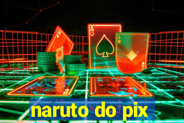 naruto do pix